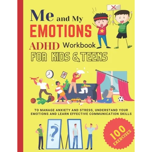 ME AND MY EMOTIONS - ADHD workbook for kids & teens to Manage Anxiety and Stress, Understand Your Emotions and Learn Effective Communication Skills: 1 - Paperback