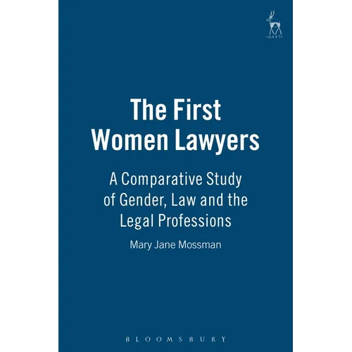 The First Women Lawyers: A Comparative Study of Gender, Law and the Legal Professions - Paperback