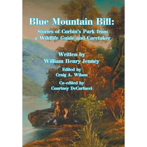 Blue Mountain Bill: Stories of Corbin's Park from a Wildlife Guide and Caretaker - Hardcover