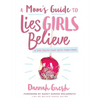 A Mom's Guide to Lies Girls Believe: And the Truth That Sets Them Free - Paperback