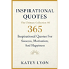 Inspirational Quotes: The Ultimate Collection Of 365 Inspirational Quotes For Success, Motivation And Happiness - Paperback