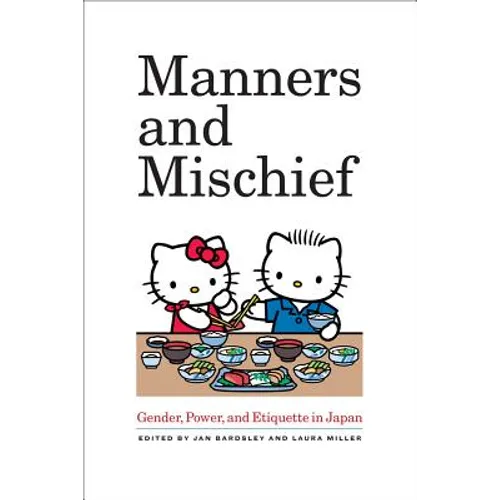 Manners and Mischief: Gender, Power, and Etiquette in Japan - Paperback