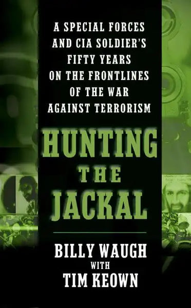 Hunting the Jackal: A Special Forces and CIA Soldier's Fifty Years on the Frontlines of the War Against Terrorism - Paperback