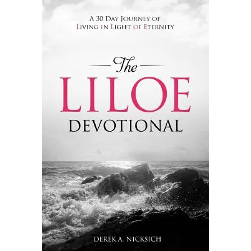 The LILOE Devotional: A Thirty Day Journey of Living in Light of Eternity - Paperback