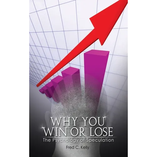 Why You Win or Lose: The Psychology of Speculation - Hardcover