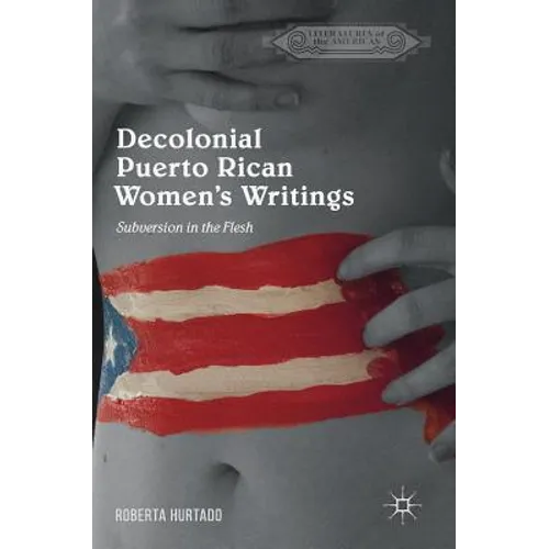 Decolonial Puerto Rican Women's Writings: Subversion in the Flesh - Hardcover