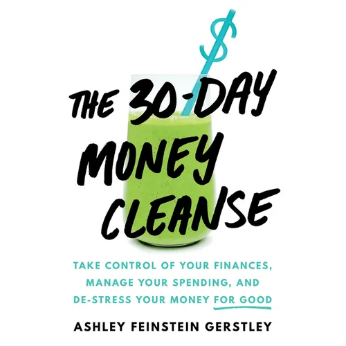 The 30-Day Money Cleanse: Take Control of Your Finances, Manage Your Spending, and De-Stress Your Money for Good - Hardcover