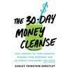 The 30-Day Money Cleanse: Take Control of Your Finances, Manage Your Spending, and De-Stress Your Money for Good - Hardcover