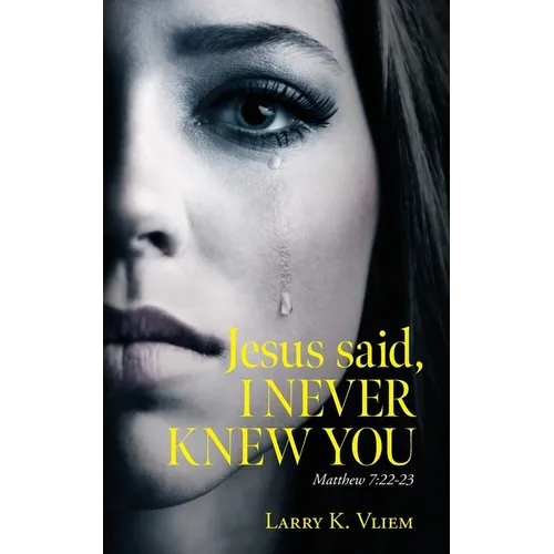 Jesus said, I NEVER KNEW YOU - Paperback