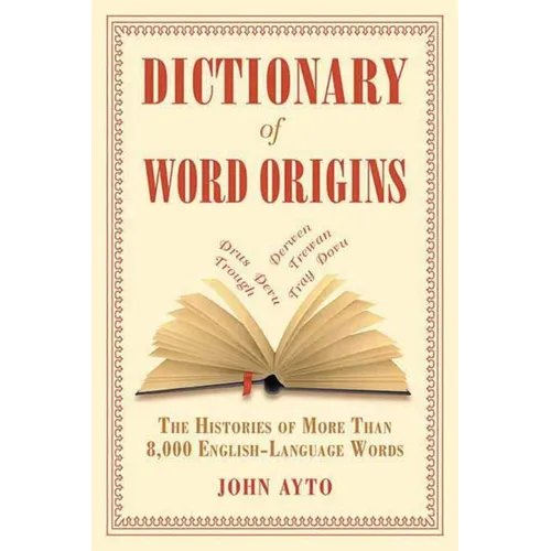 Dictionary of Word Origins: The Histories of More Than 8,000 English-Language Words - Paperback