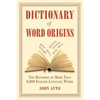 Dictionary of Word Origins: The Histories of More Than 8,000 English-Language Words - Paperback
