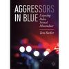 Aggressors in Blue: Exposing Police Sexual Misconduct - Paperback