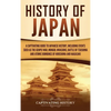 History of Japan: A Captivating Guide to Japanese History, Including Events Such as the Genpei War, Mongol Invasions, Battle of Tsushima, and Atomic B - Hardcover