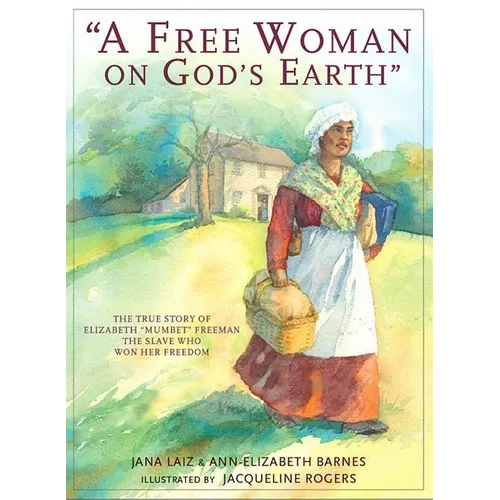 A Free Woman On God's Earth: The True Story of Elizabeth "Mumbet" Freeman - Paperback