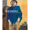 Our America: The Latino Presence in American Art - Hardcover