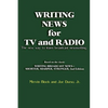 Writing News for TV and Radio: The New Way to Learn Broadcast Newswriting - Paperback