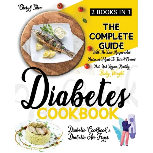 Diabetes Cookbook: 2 Books in 1: Diabetic Cookbook And Diabetic Air Fryer. The Complete Guide With The Best Recipes And Balanced Meals To - Paperback