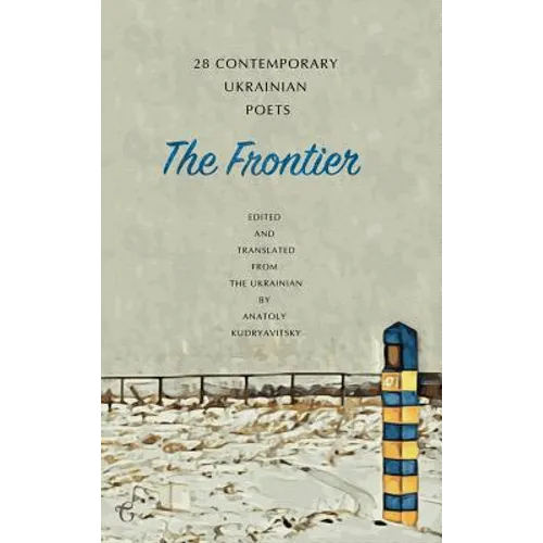 The Frontier: 28 Contemporary Ukrainian Poets: An Anthology (A Bilingual Edition) - Hardcover