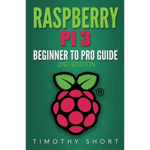Raspberry Pi 3: Beginner to Pro Guide: : (Raspberry Pi 3, Python, Programming) - Paperback