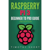 Raspberry Pi 3: Beginner to Pro Guide: : (Raspberry Pi 3, Python, Programming) - Paperback