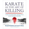 Karate as the Art of Killing: A Study of Its Deadly Origins, Ideology of Peace, and the Techniques of Shito-Ryu - Paperback