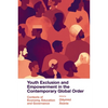 Youth Exclusion and Empowerment in the Contemporary Global Order: Contexts of Economy, Education and Governance - Hardcover