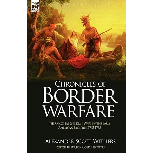 Chronicles of Border Warfare: the Colonial & Indian Wars of the Early American Frontier 1742-1795 - Hardcover