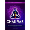 Chakras and Chakra Healing for Beginners: A Beginners Guide to the Chakras - Learn All About Chakra Balancing, Chakra Awakening and Self-Healing Throu - Paperback
