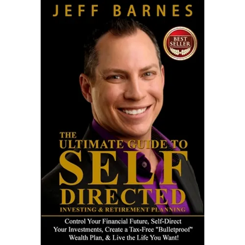 The Ultimate Guide to Self-Directed Investing & Retirement Planning: How to Take control of Your Financial Future, Self-Direct Your Investments, Creat - Paperback