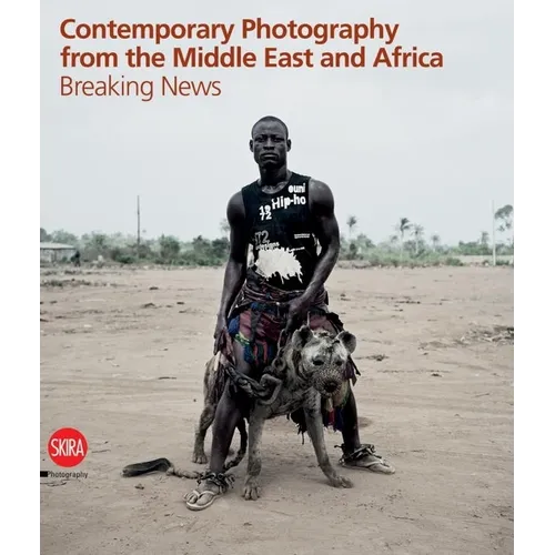 Contemporary Photography from the Middle East and Africa: Breaking News - Hardcover