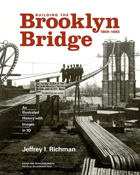 Building the Brooklyn Bridge, 1869-1883: An Illustrated History, with Images in 3D - Hardcover