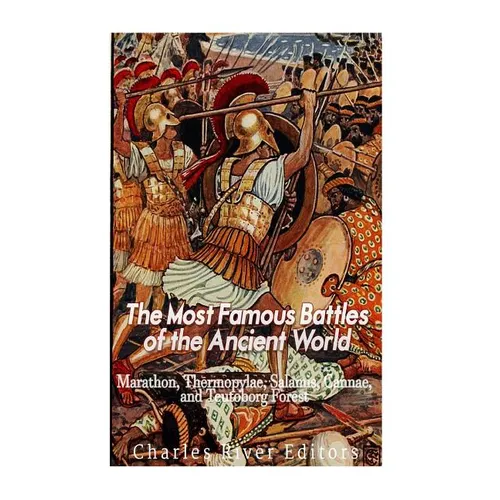 The Most Famous Battles of the Ancient World: Marathon, Thermopylae, Salamis, Cannae, and the Teutoburg Forest - Paperback