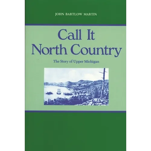 Call It North Country: The Story of Upper Michigan - Paperback