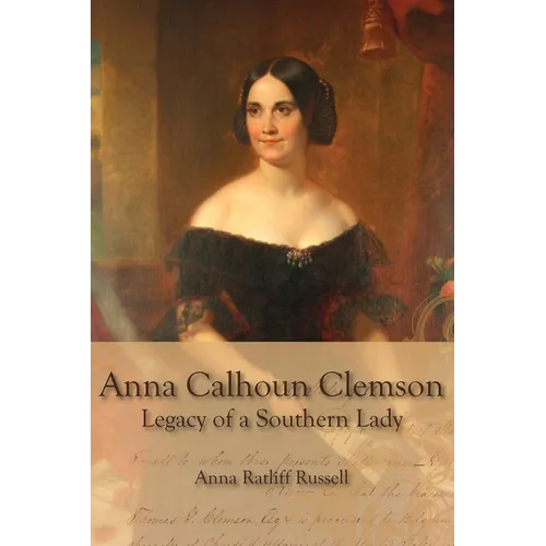 Legacy of a Southern Lady:: Anna Calhoun Clemson - Paperback