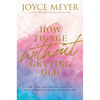 How to Age Without Getting Old: The Steps You Can Take Today to Stay Young for the Rest of Your Life - Hardcover