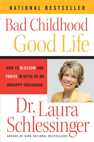 Bad Childhood - Good Life: How to Blossom and Thrive in Spite of an Unhappy Childhood - Paperback