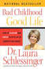 Bad Childhood - Good Life: How to Blossom and Thrive in Spite of an Unhappy Childhood - Paperback