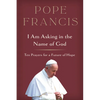 I Am Asking in the Name of God: Ten Prayers for a Future of Hope - Hardcover