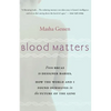 Blood Matters: From Brca1 to Designer Babies, How the World and I Found Ourselves in the Future of the Gene - Paperback