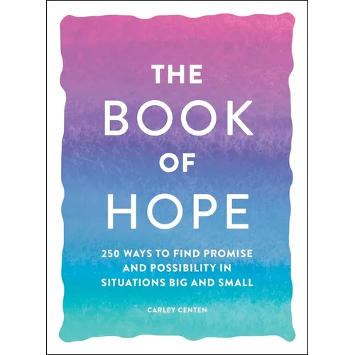 The Book of Hope: 250 Ways to Find Promise and Possibility in Situations Big and Small - Paperback