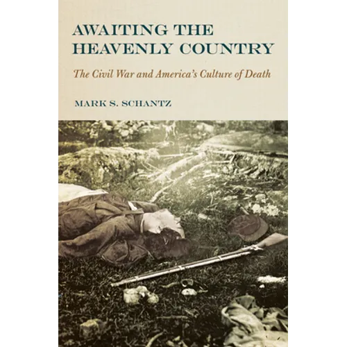Awaiting the Heavenly Country: The Civil War and America's Culture of Death - Hardcover
