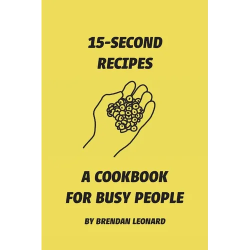 15-Second Recipes: A Cookbook for Busy People - Paperback