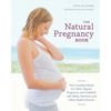 The Natural Pregnancy Book: Your Complete Guide to a Safe, Organic Pregnancy and Childbirth with Herbs, Nutrition, and Other Holistic Choices - Paperback