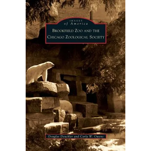 Brookfield Zoo and the Chicago Zoological Society - Hardcover
