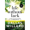 Life Without Lack: Living in the Fullness of Psalm 23 - Paperback