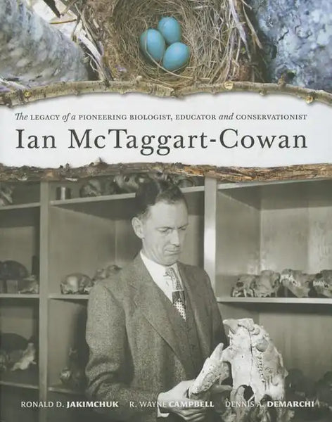 Ian McTaggart-Cowan: The Legacy of a Pioneering Biologist, Educator and Conservationist - Hardcover