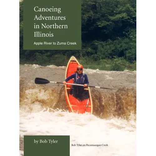 Canoeing Adventures in Northern Illinois: Apple River to Zuma Creek - Paperback