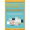 Project Management: Quick Project Management For Beginners! Influence, Lead, And Manage Your Team For Increased Productivity And Performan - Paperback
