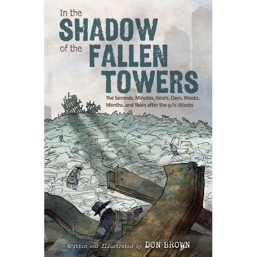In the Shadow of the Fallen Towers: The Seconds, Minutes, Hours, Days, Weeks, Months, and Years After the 9/11 Attacks: A Graphic Novel - Hardcover