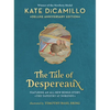 The Tale of Despereaux Deluxe Anniversary Edition: Being the Story of a Mouse, a Princess, Some Soup, and a Spool of Thread (a Middle-Grade Novel of C - Hardcover